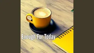 Enough For Today