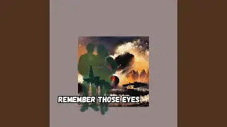 Remember Those Eyes