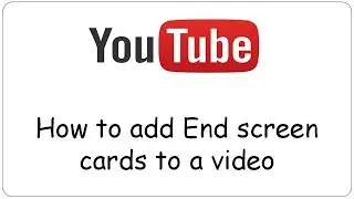 Youtube: How to add End screen cards to a video for maximum impact