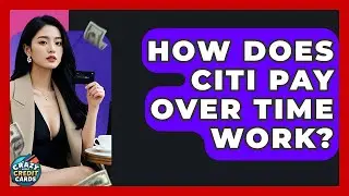 How Does Citi Pay Over Time Work? - Crazy About Credit Cards