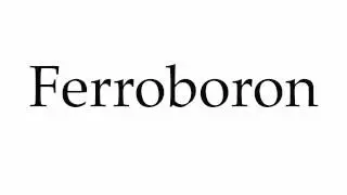 How to Pronounce Ferroboron