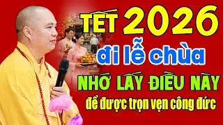NĂM MỚI 2026 AI HAY ĐI LỄ CHÙA NHỚ LẤY ĐIỀU NÀY ĐỂ ĐƯỢC TRỌN VẸN CÔNG ĐỨC | Thầy Thích Đạo Thịnh