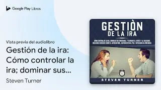Gesti&oacute;n de la ira: C&oacute;mo controlar la ira;&hellip; de Steven Turner &middot; Vista previa del audiolibro