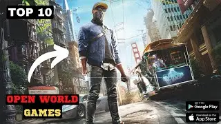 TOP 10 OPEN WORLD GAMES | TOP 10 OPEN WORLD GAMES FOR ANDROID AND IOS