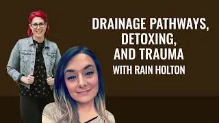 Drainage Pathways, Detoxing, and Trauma with Rain Holton