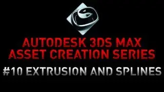 3DS Max Asset Creation Series - 10 Extrusion and Splines