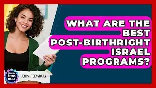 What Are The Best post-Birthright Israel Programs? - Jewish Teens Daily