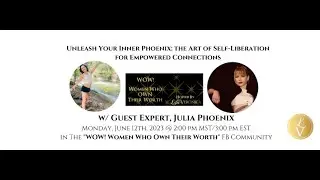 WOW!Women Who OWN Their Worth Episode #12: The Art of Self Liberation 4 Empowerment w/ Julia Phoenix