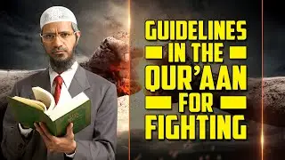 Guidelines in the Quran for Fighting &mdash; Dr Zakir Naik