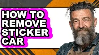 How to Remove Sticker Car - Full Guide