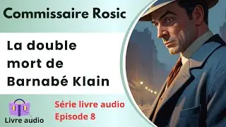 Livre audio FR 📚 Commissaire Rosic - La double mort de Barnab&eacute; Klain ✅ S&eacute;rie polici&egrave;re 8