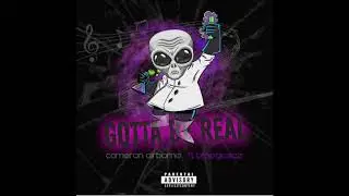 Cameron Airborne - Gotta Be Real feat Bmagic302