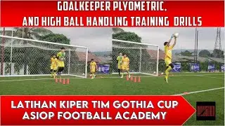 LATIHAN KIPER SEPAK BOLA TIM GOTHIA ASIOP U16 | GOALKEEPER TRAINING PLYOMETRIC AND HIGH BALL DRILLS