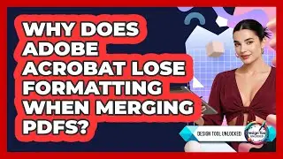 Why Does Adobe Acrobat Lose Formatting When Merging PDFs? - Design Tool Unlocked