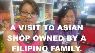 A VISIT TO ASIAN SHOP OWNED BY A FILIPINO FAMILY.