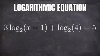 Solve an Equation That Has Logarithms with Base 2: Example with 3log_2(x - 1) + log_2(4) = 5