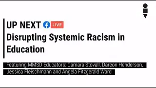 Disrupting Systemic Racism in Education featuring MMSD Educators