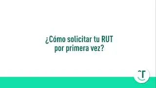 &iquest;C&oacute;mo solicitar tu RUT por primera vez?