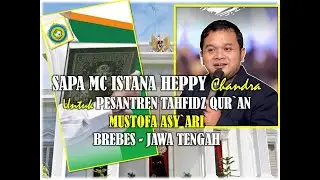 MC ISTANA NEGARA : HEPPY CHANDRA MENYAPA PESANTREN TAHFIDZUL QURAN MUSTOFA ASYARI BREBES