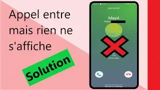 comment r&eacute;gler le probl&egrave;me appel entrant mais rien ne s'affiche sur l'&eacute;cran Android