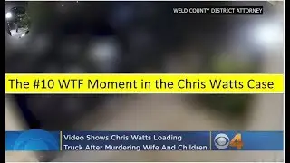 The Tenth Biggest WTF Moment in the Chris Watts Case