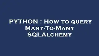 PYTHON : How to query Many-To-Many SQLAlchemy