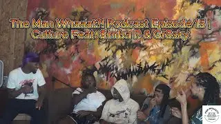 The Man Whaaat?! Podcast Episode 15 | Culture Feat. $imba P & Gr8sky