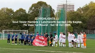 🎞️ SOUL Tower Hamlets FC ⚪️♈️🔵 Letchworth Garden City Eagles FC - FA Vase 1R [Sat18Oct25] HIGHLIGHTS