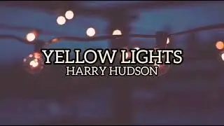 Harry Hudson - Yellow Lights (lyrics) [1 hour]