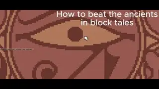 How to beat the ancients in block tales (DEMO 4)