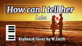 How Can I Tell Her  (Lobo) - k77 - Keyboard/Cover - @WaldineiSmith