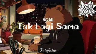 NOAH - Tak Lagi Sama | TeddyWave Cover (Lo-Fi Version)
