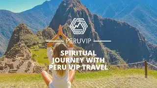 SPIRITUAL JOURNEY WITH PERU VIP TRAVEL