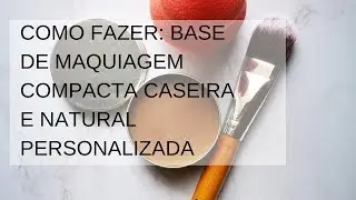 COMO FAZER: Base de maquiagem compacta/ Cosmética Natural Caseira — Meu Diário de Cosmética Natural