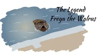 The Legend of Freya the Walrus