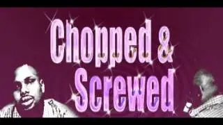 Chopeed & Screwed
