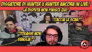 DISSATORE DI HUNTER x HUNTER ancora in live contro MELIADOR! La DISPUTA non FINISCE QUI! #518