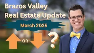 What&rsquo;s Happening in Brazos Valley Real Estate? March 2025 Update