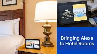 Discover Alexa Smart Properties for Hospitality: Bringing the Smart Home Experience to Hotel Rooms