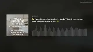 🏡 House Remodeling Services in Austin TX & Greater Austin Area: Transform Your Home! ✨