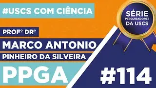 UCC #114 - S&eacute;rie Pesquisadores da USCS, com Marco Antonio Pinheiro da Silveira