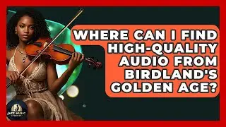 Where Can I Find High-quality Audio From Birdland's Golden Age? - Jazz Music Legends