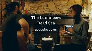 The Lumineers Dead Sea &ndash; ACOUSTIC COVER