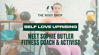 Rise Up with Self Love: Activist Sophie Butler &ndash; The Body Shop