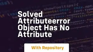 solved attributeerror object has no attribute