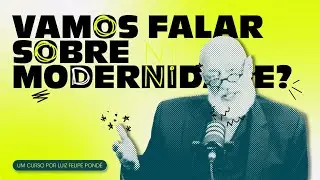 Vamos falar sobre modernidade? | Curso Online 