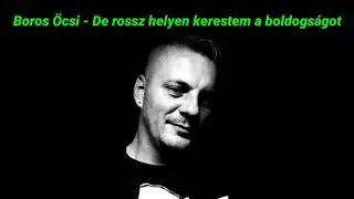 Boros Öcsi - De rossz helyen kerestem a boldogságot nálad ( Magyar nóta )
