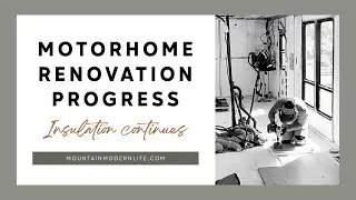 RV Demo/Reno Update: Motorhome Renovation Progress | Insulation Continues
