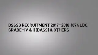 DSSSB Recruitment 2017&ndash;2018  1074 LDC,   Grade-IV & II (DASS) & Others