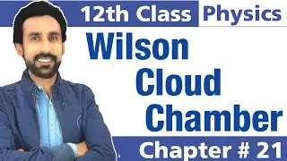 Wilson Cloud Chamber-Chapter # 21|| 12th Class Physics || 2nd Year Physics